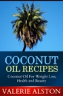 Image for Coconut Oil Recipes: Coconut Oil For Weight Loss, Health and Beauty
