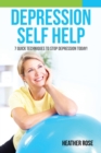 Image for Depression Self Help : 7 Quick Techniques to Stop Depression Today!