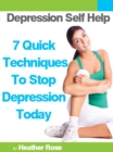 Image for Depression Self Help: 7 Quick Techniques To Stop Depression Today!