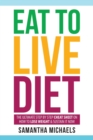 Image for Eat to Live Diet : The Ultimate Step by Step Cheat Sheet on How to Lose Weight &amp; Sustain It Now