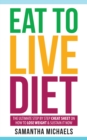 Image for Eat To Live Diet: The Ultimate Step by Step Cheat Sheet on How To Lose Weight &amp; Sustain It Now