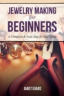 Image for Jewelry Making for Beginners : A Complete &amp; Easy Step by Step Guide