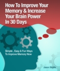 Image for Memory Improvement: Techniques, Tricks &amp; Exercises How To Train and Develop Your Brain In 30 Days