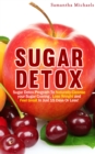 Image for Sugar Detox : Sugar Detox Program To Naturally Cleanse Your Sugar Craving , Lose Weight and Feel Great In Just 15 Days Or Less!