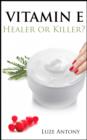 Image for Vitamin E: Healer or Killer?