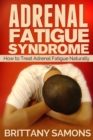 Image for Adrenal Fatigue Syndrome: How to Treat Adrenal Fatigue Naturally