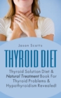 Image for Thyroid Diet : Thyroid Solution Diet &amp; Natural Treatment Book For Thyroid Problems &amp; Hypothyroidism Revealed!