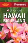 Image for Frommer&#39;s Shortcut Hawaii Big Island