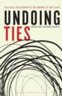 Image for Undoing Ties: Political Philosophy at the Waning of the State