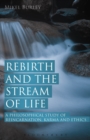 Image for Rebirth and the stream of life: a philosophical study of reincarnation, karma and ethics