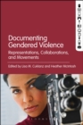 Image for Documenting gendered violence: representations, collaborations, and movements