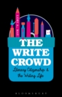 Image for The write crowd: literary citizenship and the writing life