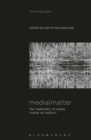 Image for Media|matter: the materiality of media|matter as medium