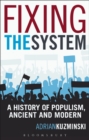 Image for Fixing the system: a history of populism, ancient and modern