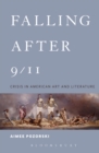 Image for Falling After 9/11: Crisis in American Art and Literature