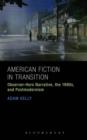 Image for American Fiction in Transition : Observer-Hero Narrative, the 1990s, and Postmodernism