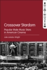 Image for Crossover stardom: popular male music stars in American cinema