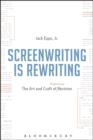 Image for Screenwriting is rewriting  : the art and craft of professional revision