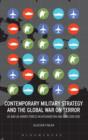 Image for Contemporary military strategy and the Global War on Terror  : US &amp; UK Armed Forces in Afghanistan and Iraq 2001-2012