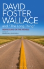 Image for David Foster Wallace and &quot;The Long Thing&quot;: new essays on the novels