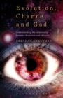 Image for Evolution, chance, and God: understanding the relationship between evolution and religion
