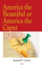 Image for America the beautiful or America the caput?