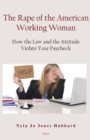 Image for The rape of the American working woman: how the law and the attitude violate your paycheck