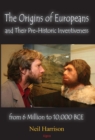 Image for The origins of Europeans and their pre-historic innovations from 6 million to 10,000 BCE