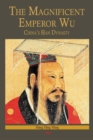 Image for The Magnificent Emperor Wu: China&#39;s Han Dynasty