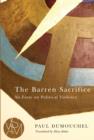 Image for The barren sacrifice: an essay on political violence / Paul Dumouchel ; translated by Mary Baker.