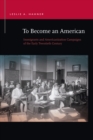 Image for To Become an American: Immigrants and Americanization Campaigns of the Early Twentieth Century