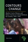 Image for Contours of Change: Muslim Courts, Women, and Islamic Society in Colonial Bathurst, the Gambia, 1905-1965