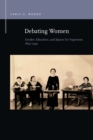 Image for Debating Women: Gender, Education, and Spaces for Argument, 1835-1945