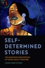 Image for Self-Determined Stories: The Indigenous Reinvention of Young Adult Literature
