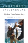 Image for Something Spectacular: My Great Lakes Salmon Story