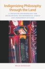 Image for Indigenizing Philosophy Through the Land: A Trickster Methodology for Decolonizing Environmental Ethics and Indigenous Futures