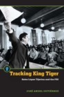 Image for Tracking King Tiger: Reies Lopez Tijerina and the FBI