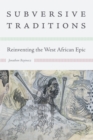 Image for Subversive Traditions: Reinventing the West African Epic