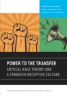 Image for Power to the Transfer: Critical Race Theory and a Transfer Receptive Culture