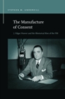 Image for Manufacture of Consent: J. Edgar Hoover and the Rhetorical Rise of the FBI