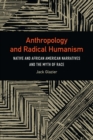 Image for Anthropology and Radical Humanism: Native and African American Narratives and the Myth of Race