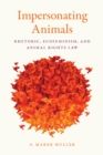 Image for Impersonating Animals: Rhetoric, Ecofeminism, and Animal Rights Law