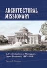 Image for Architectural Missionary: D. Fred Charlton in Michigan&#39;s Upper Peninsula, 1887-1918