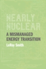 Image for Nearly Nuclear: A Mismanaged Energy Transition