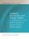 Image for Violence, the Sacred, and Things Hidden: A Discussion With Rene Girard at Esprit (1973)