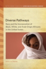 Image for Diverse Pathways: Race and the Incorporation of Black, White, and Arab-Origin Africans in the United States