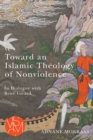Image for Toward an Islamic Theology of Nonviolence: In Dialogue With René Girard