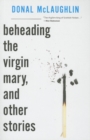 Image for Beheading the Virgin Mary, and Other Stories
