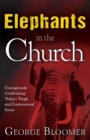 Image for Elephants in the Church : Courageously Confronting Today&#39;s Tough and Controversial Issues