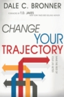 Image for Change Your Trajectory : Make the Rest of Your Life Better